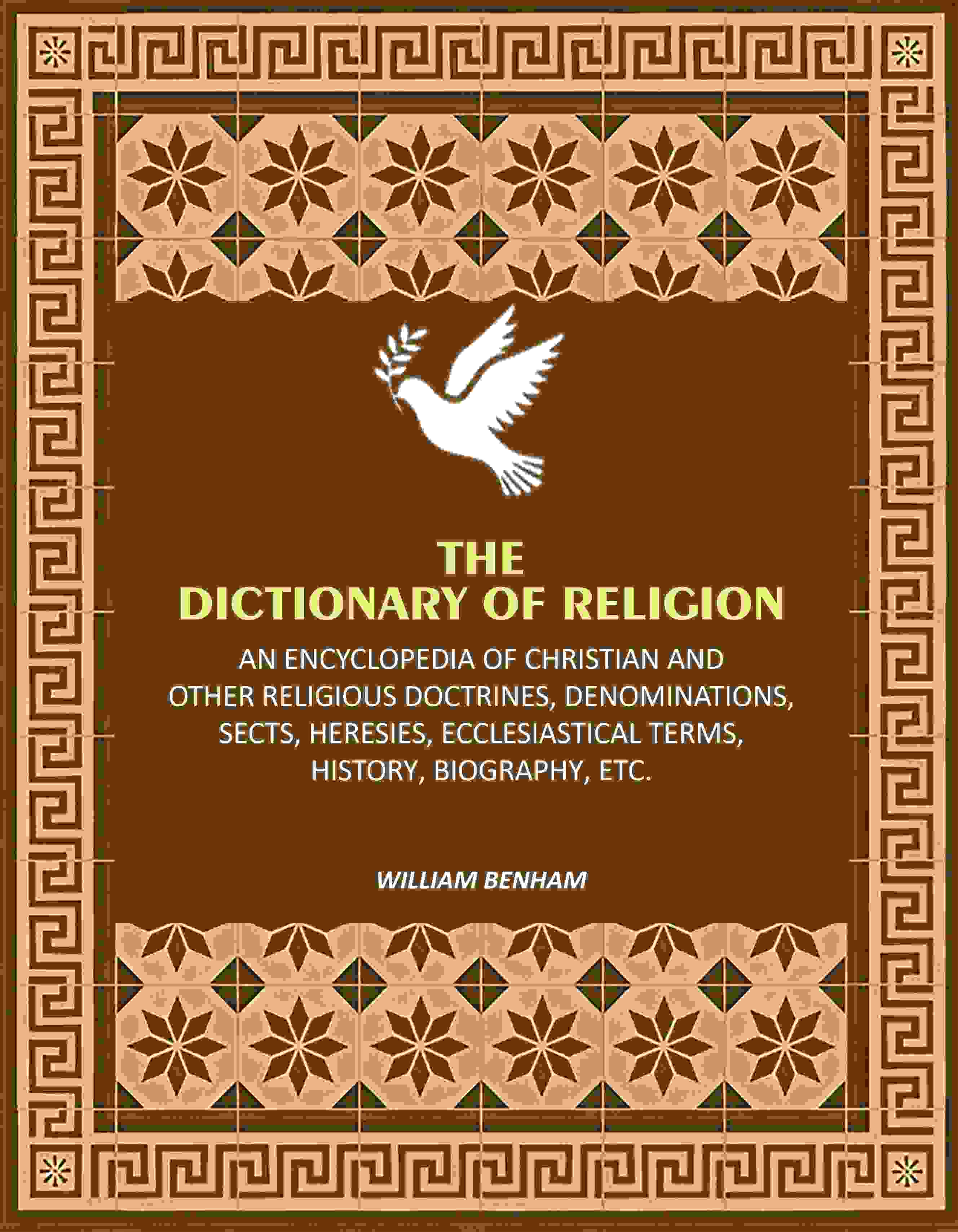The Dictionary of Religion: An Encyclopedia of Christian and other Religious Doctrines, Denominations, Sects, Heresies, Ecclesiastical Terms, History, Biography, etc. - Gyan Books | Grocsy