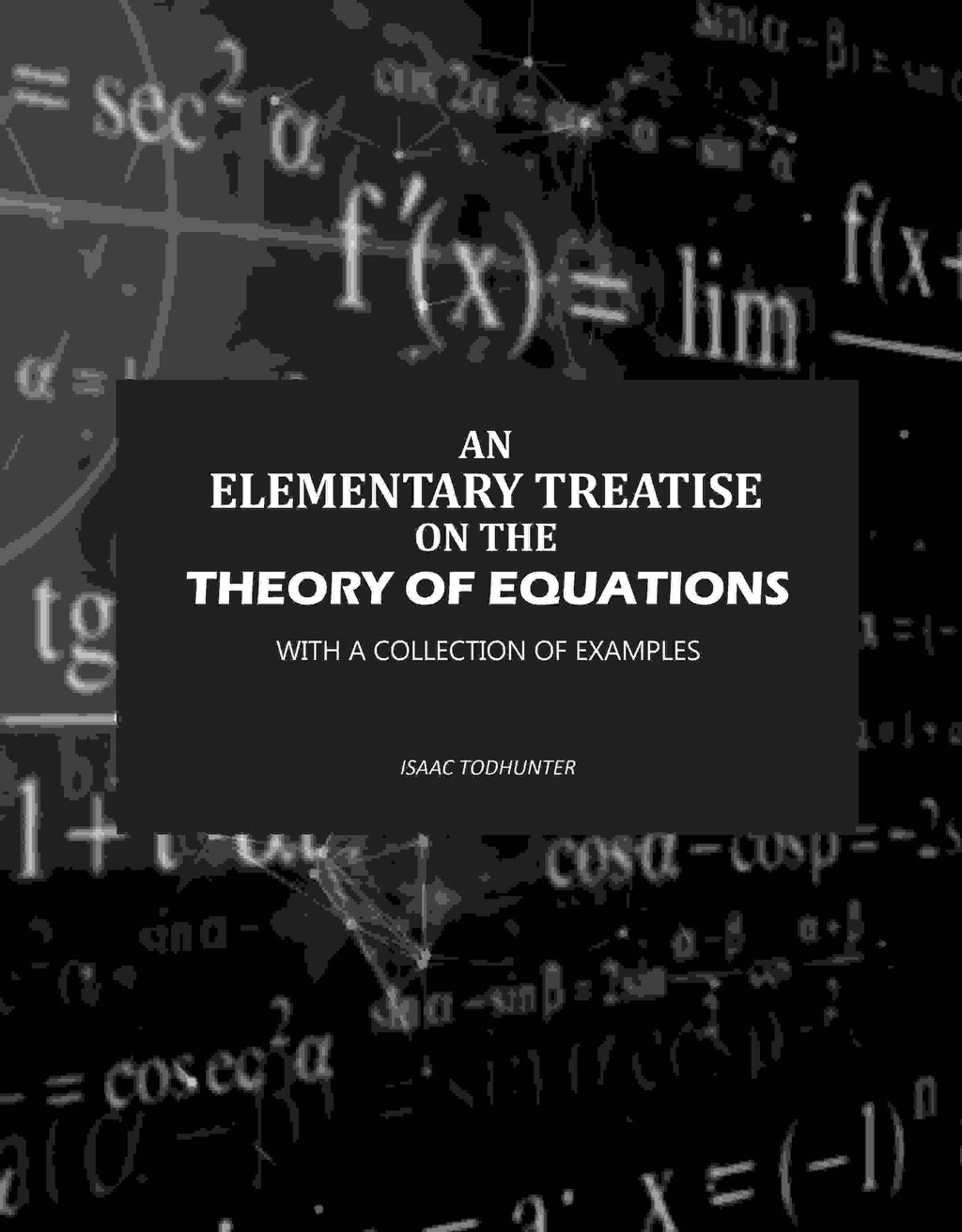 An Elementary Treatise on the Theory of Equations: With a Collection of Examples - Gyan Books | Grocsy