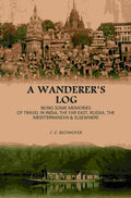 A Wanderer's Log: Being Some Memories Of Travel In India, The Far East, Russia, The Mediterranean & Elsewhere - Gyan Books | Grocsy