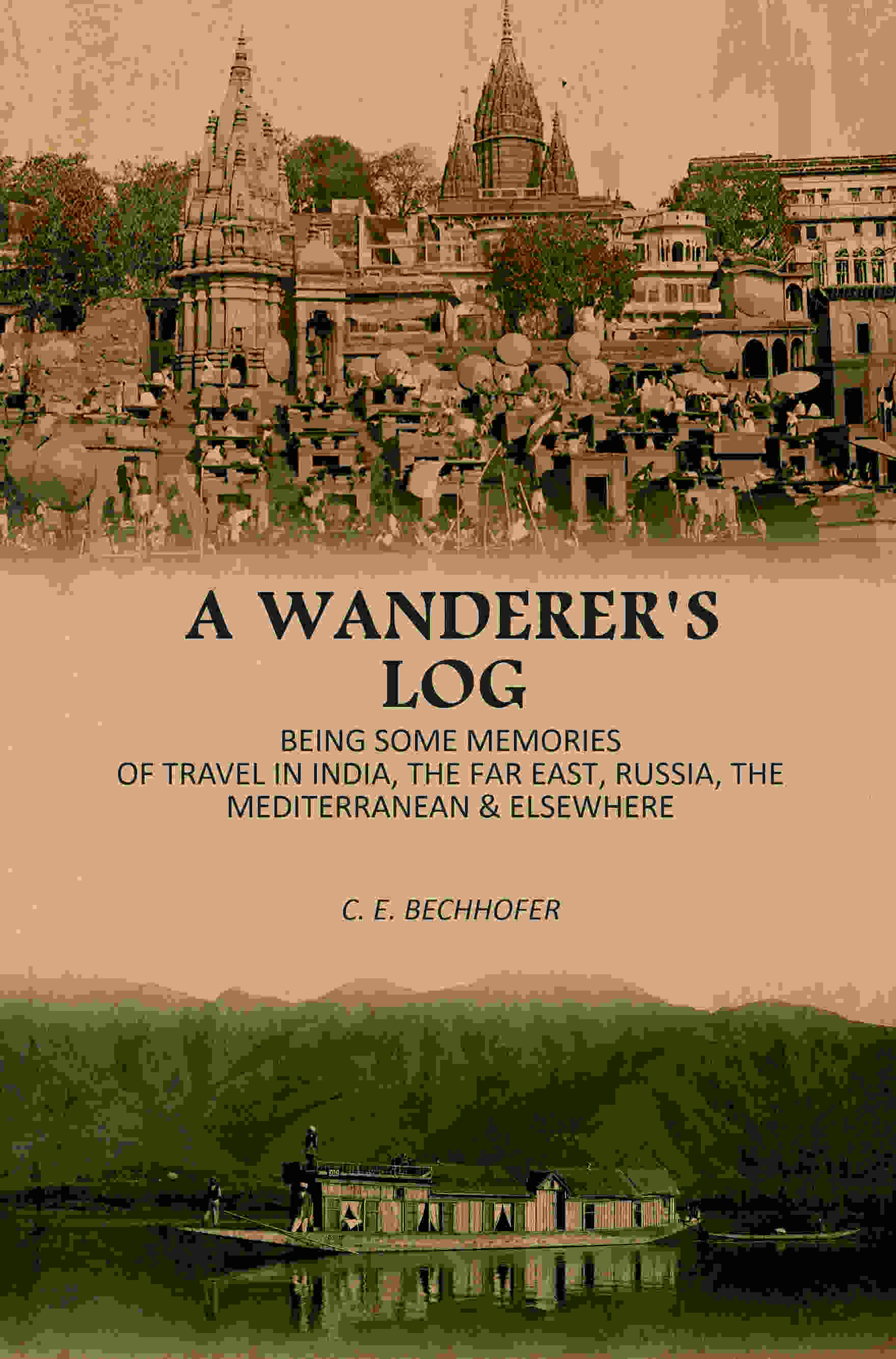 A Wanderer's Log: Being Some Memories Of Travel In India, The Far East, Russia, The Mediterranean & Elsewhere - Gyan Books | Grocsy