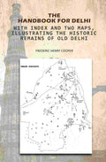 The Handbook For Delhi: With Index And Two Maps, Illustrating The Historic Remains Of Old Delhi - Gyan Books | Grocsy