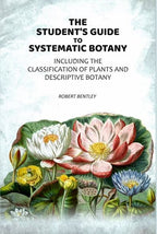 The Student's Guide To Systematic Botany: Including The Classification Of Plants And Descriptive Botany - Gyan Books | Grocsy
