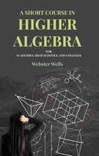 A Short Course in Higher Algebra: For Academies, High Schools, and Colleges - Gyan Books | Grocsy