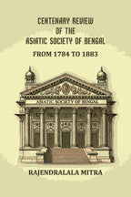 Centenary review of the Asiatic Society of Bengal: From 1784 to 1883 - Gyan Books | Grocsy