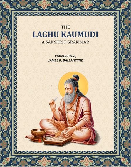 The Laghu Kaumudi, A Sanskrit Grammar: With an English Version, Commentary and References - Gyan Books | Grocsy