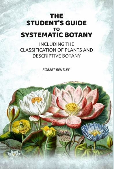 The Student's Guide To Systematic Botany: Including The Classification Of Plants And Descriptive Botany - Gyan Books | Grocsy