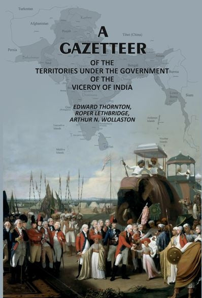 A Gazetteer: Of The Territories Under The Government Of The Viceroy Of India - Gyan Books | Grocsy