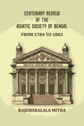 Centenary review of the Asiatic Society of Bengal: From 1784 to 1883 - Gyan Books | Grocsy