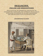 Dialogues, English and Hindoostanee: For Illustrating the Grammatical Principles of the Strangers' East Indian Guide, and to Promote the Colloquial Intercourse of Europeans on the Most Indispensable and Familiar Subjects With the Natives of India - Gyan B | Grocsy