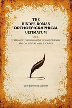 The Hindee-Roman Orthoepigraphical Ultimatum: Or A Systematic, Discriminative View of Oriental and Occidental Visible Sounds - Gyan Books | Grocsy