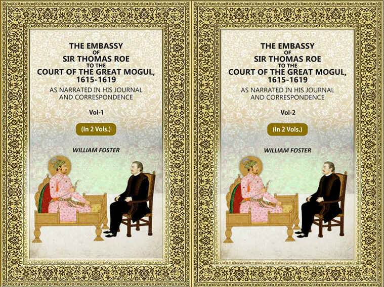 The Embassy of Sir Thomas Roe to the Court of the Great Mogul, 1615-1619: As Narrated in His Journal and Correspondence (2 Vols. Set) - Gyan Books | Grocsy