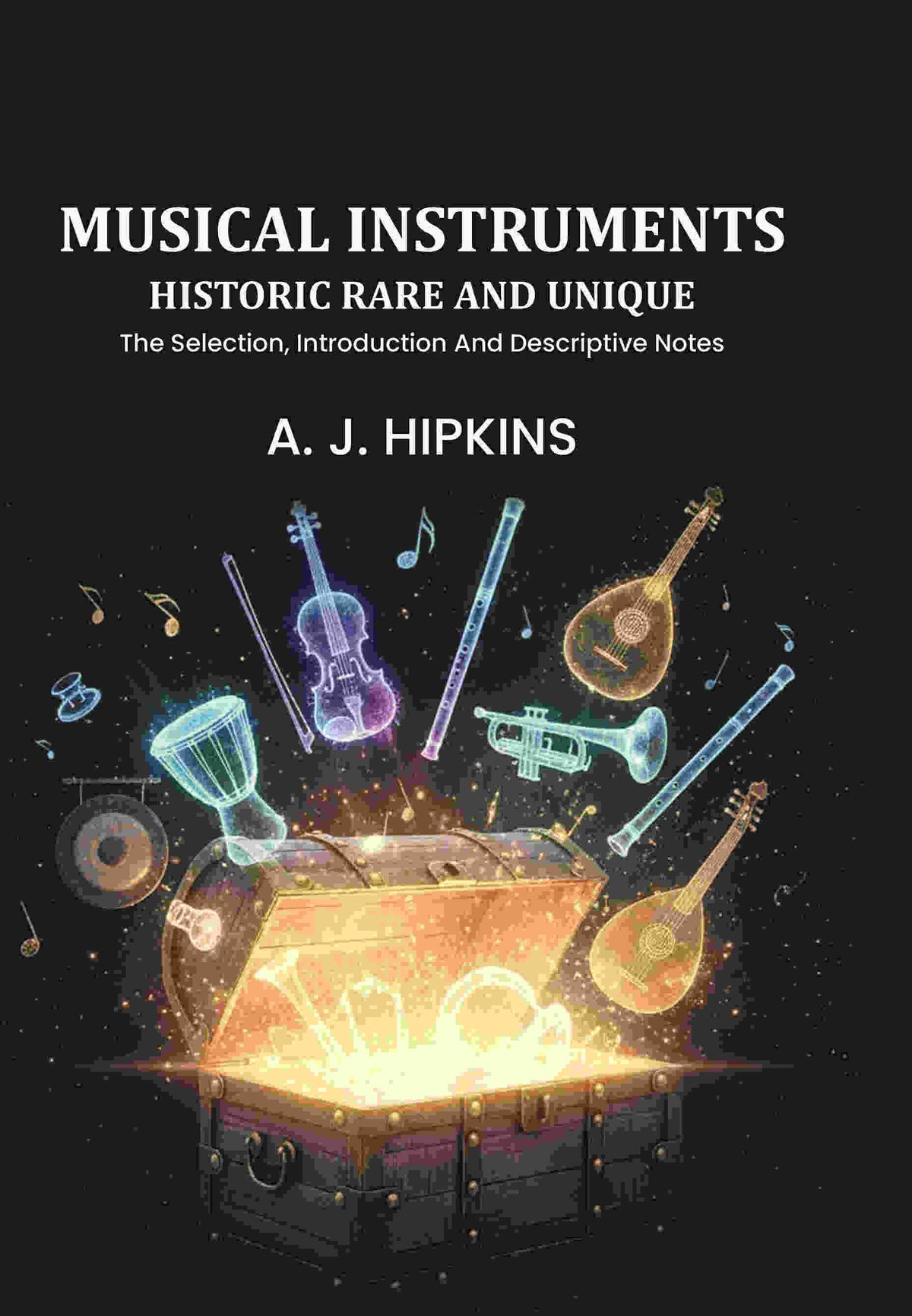 Musical Instruments Historic Rare And Unique: The Selection, Introduction And Descriptive Notes - Gyan Books | Grocsy