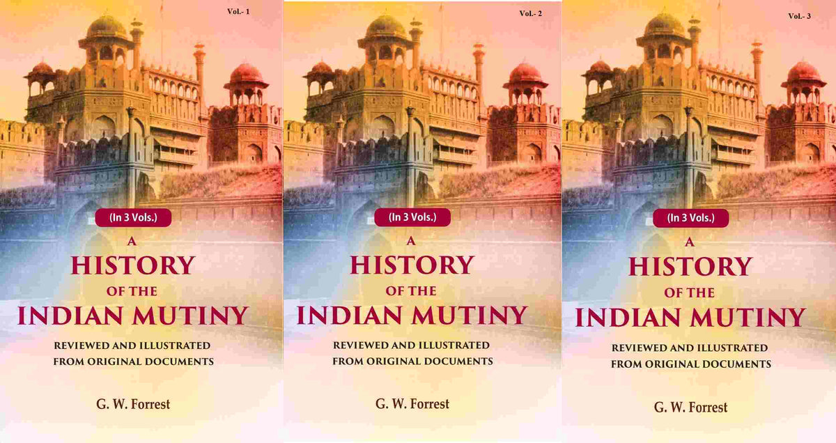 A History of the Indian Mutiny: Reviewed and Illustrated from Original Documents (3 Vols. Set) - Gyan Books | Grocsy