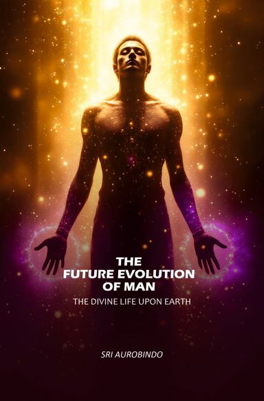 The Future Evolution of Man: The Divine Life Upon Earth - Gyan Books | Grocsy