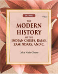 The Modern History Of The Indian Chiefs, Rajas, Zamindars, And C. (2nd) - Gyan Books | Grocsy
