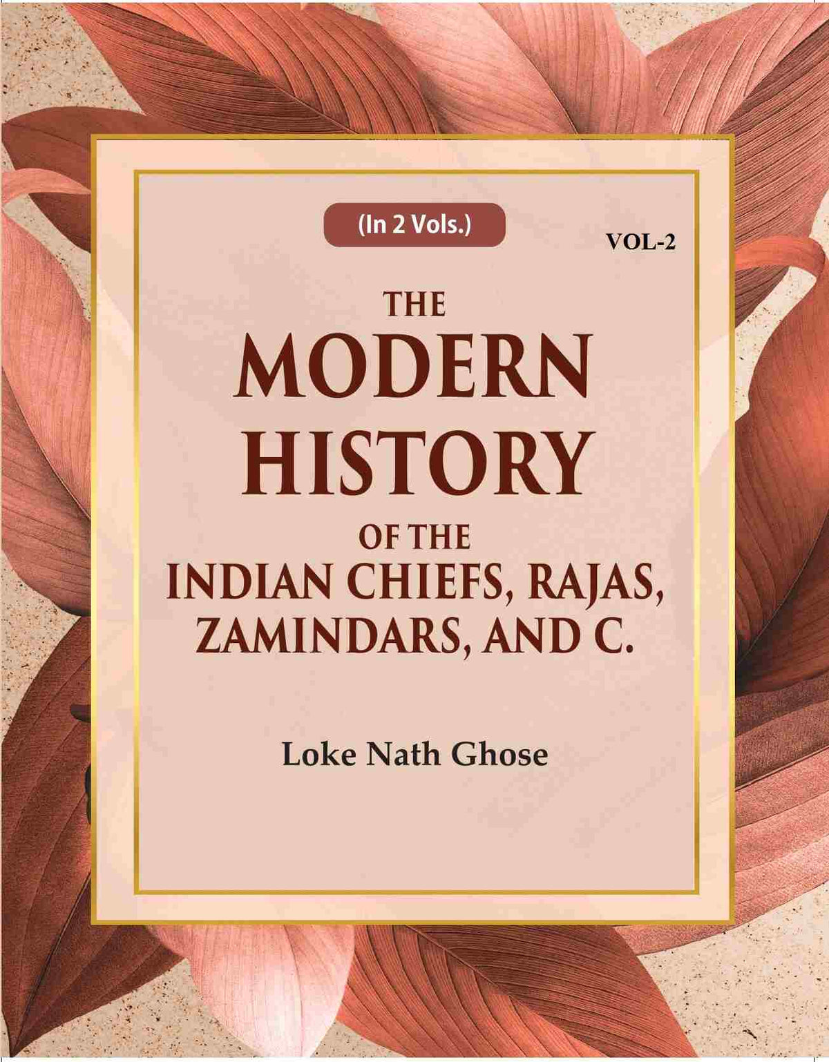 The Modern History Of The Indian Chiefs, Rajas, Zamindars, And C. (2nd) - Gyan Books | Grocsy