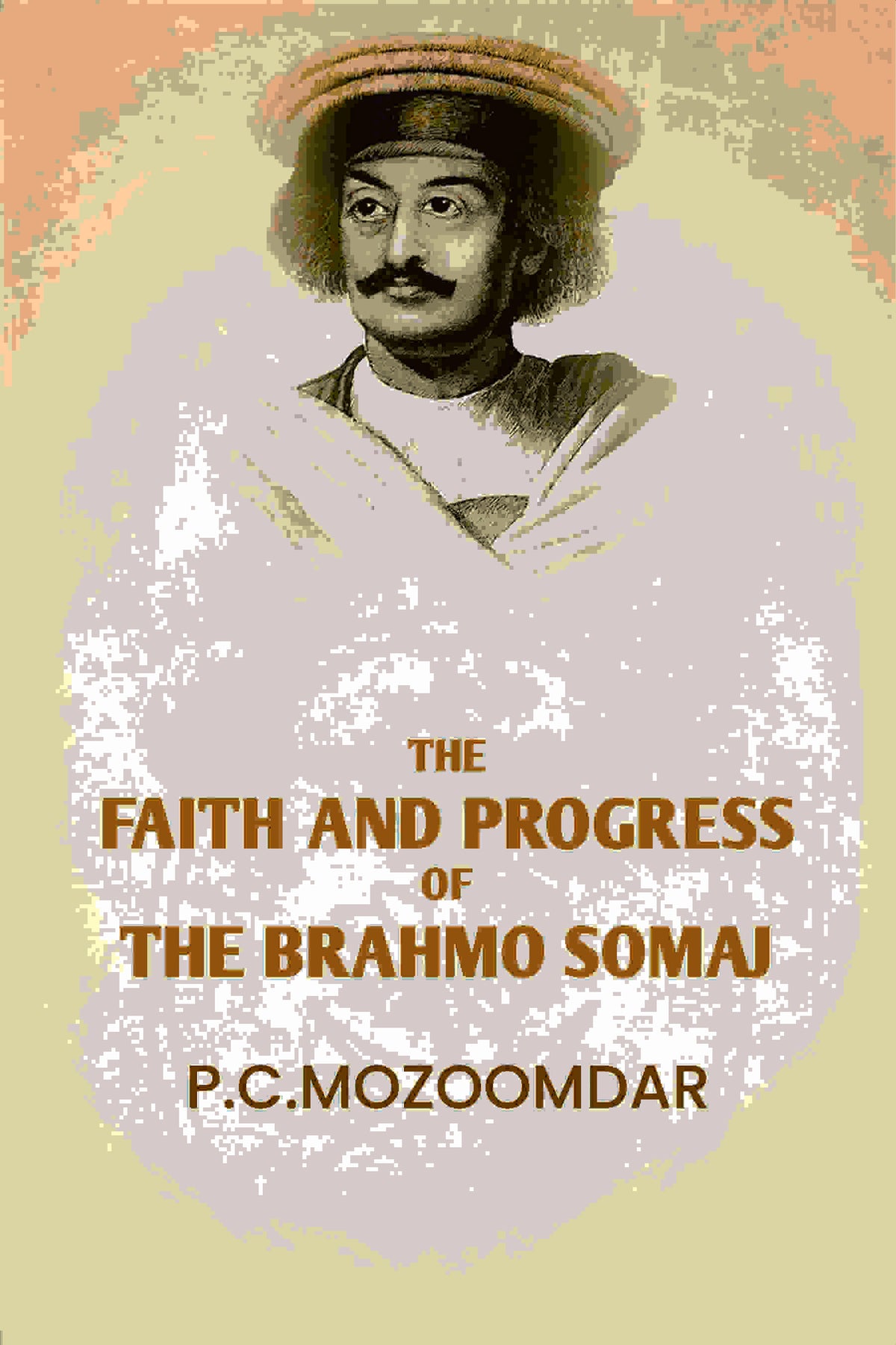 The Faith And progress Of The Brahmo Somaj - Gyan Books | Grocsy