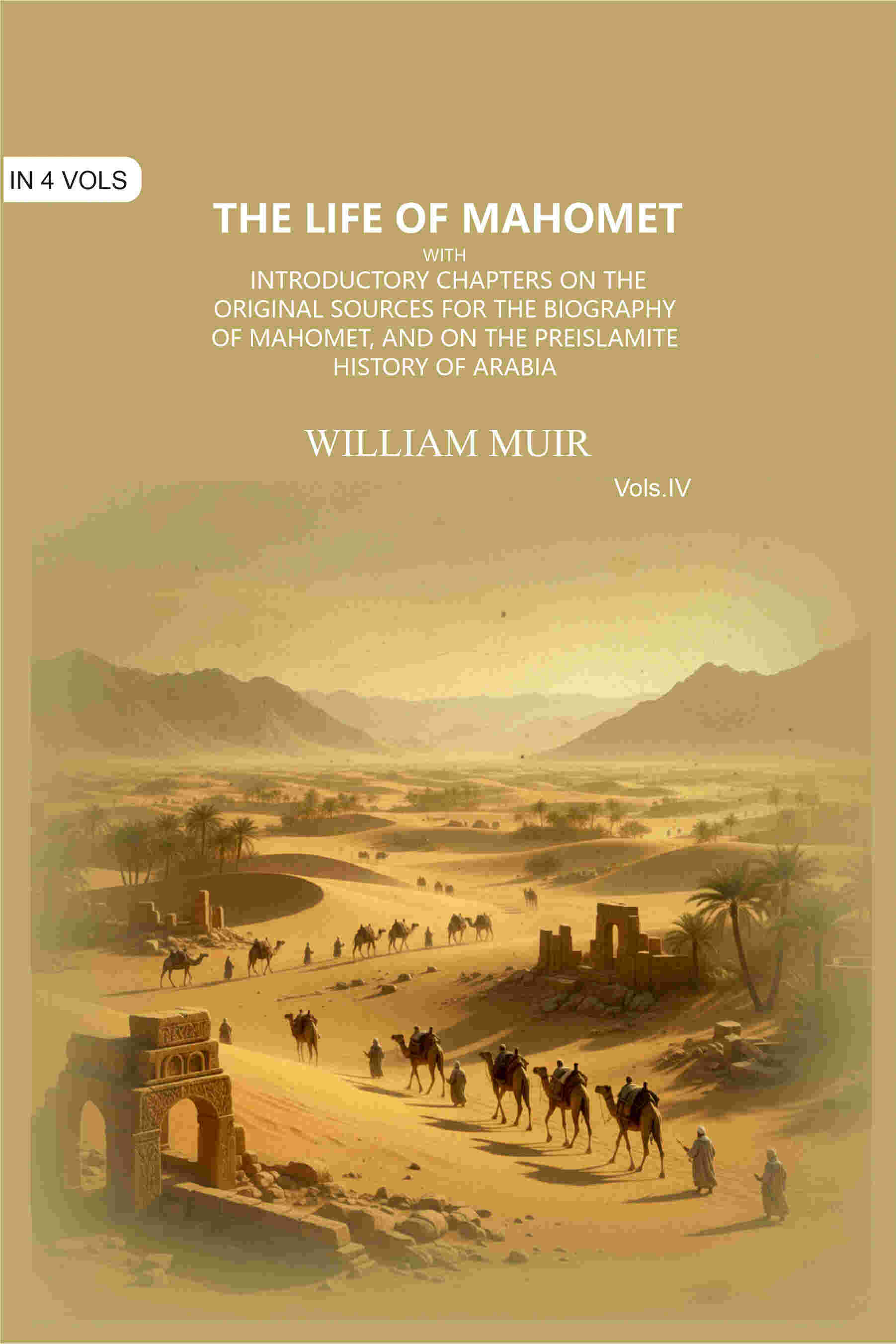 The Life of Mahomet: with Introductory Chapters on the Original Sources for the Biography of Mahomet, and on the Preislamite History of Arabia (4th) - Gyan Books | Grocsy