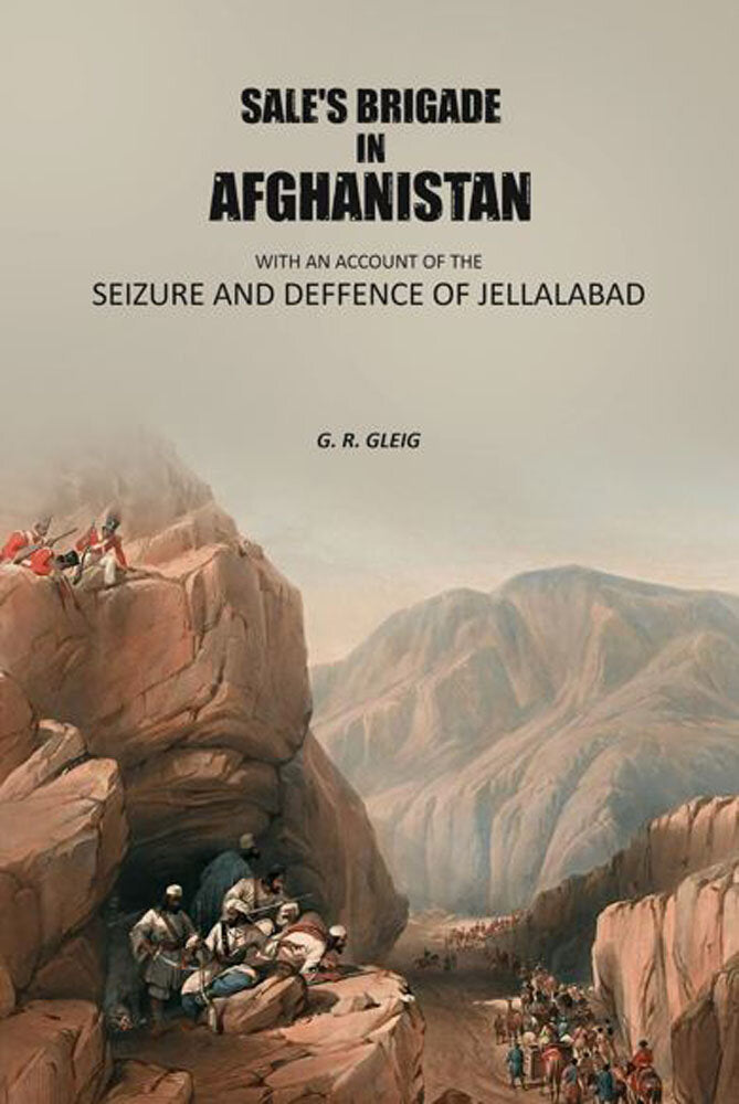 Sale's brigade in Afghanistan: With an account of the seizure and defence of Jellalabad. - Gyan Books | Grocsy