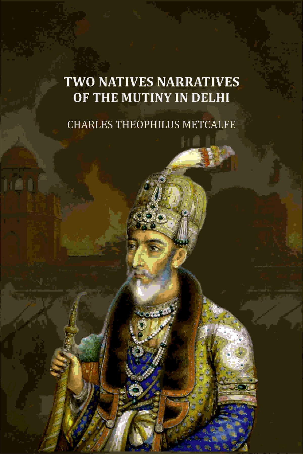 Two Natives Narratives Of The Mutiny In Delhi - Gyan Books | Grocsy