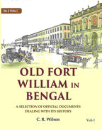 Old Fort William in Bengal: A Selection of Official Documents Dealing with Its History (1st) - Gyan Books | Grocsy
