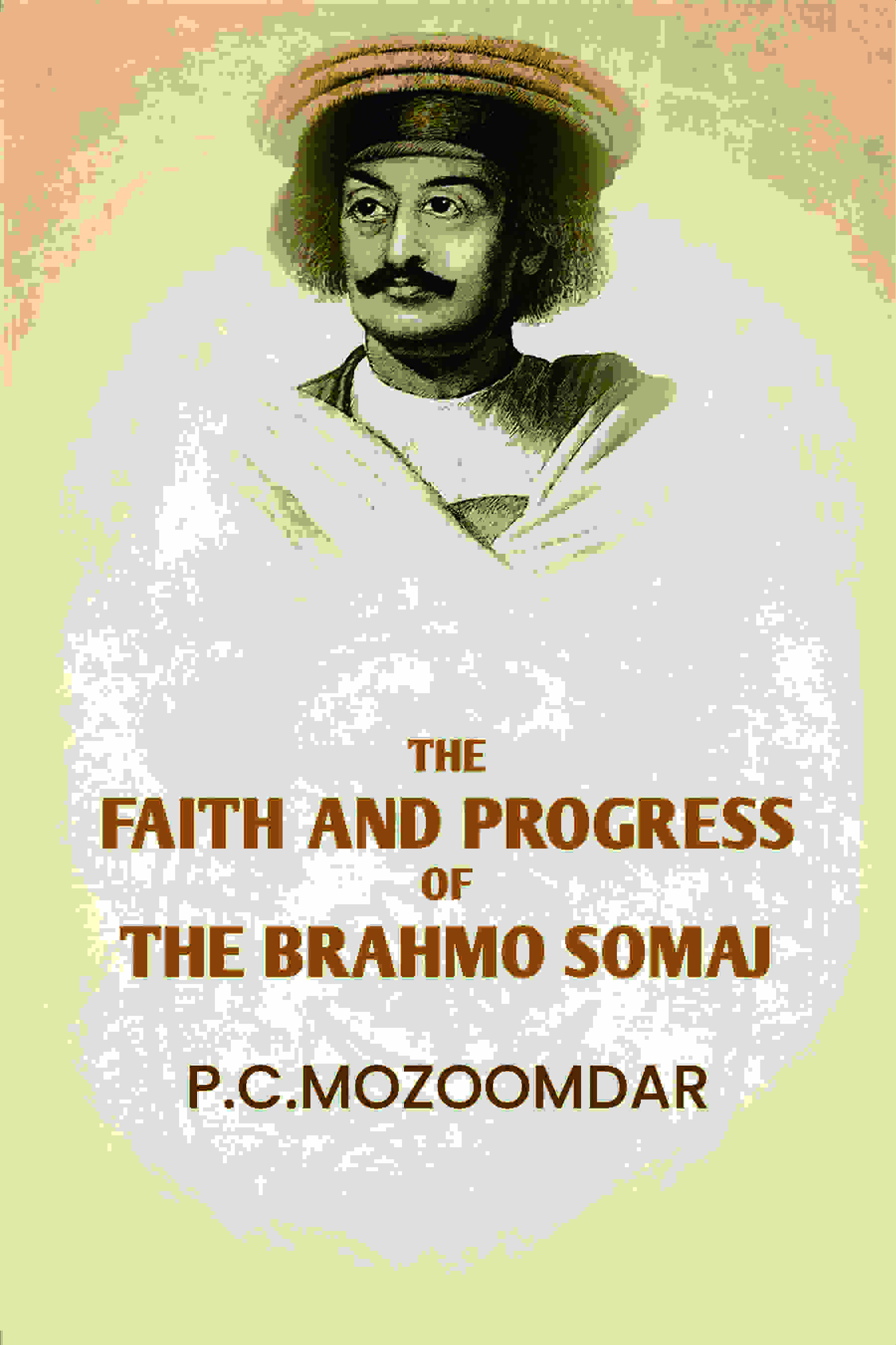 The Faith And progress Of The Brahmo Somaj - Gyan Books | Grocsy
