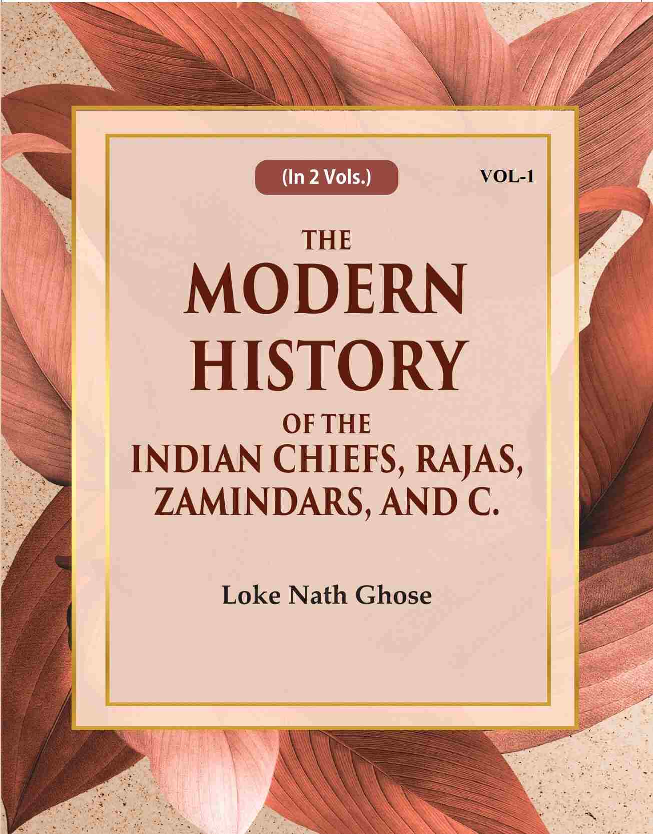 The Modern History Of The Indian Chiefs, Rajas, Zamindars, And C. (1st) - Gyan Books | Grocsy