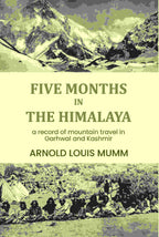 Five months in the Himalaya: a record of mountain travel in Garhwal and Kashmir - Gyan Books | Grocsy