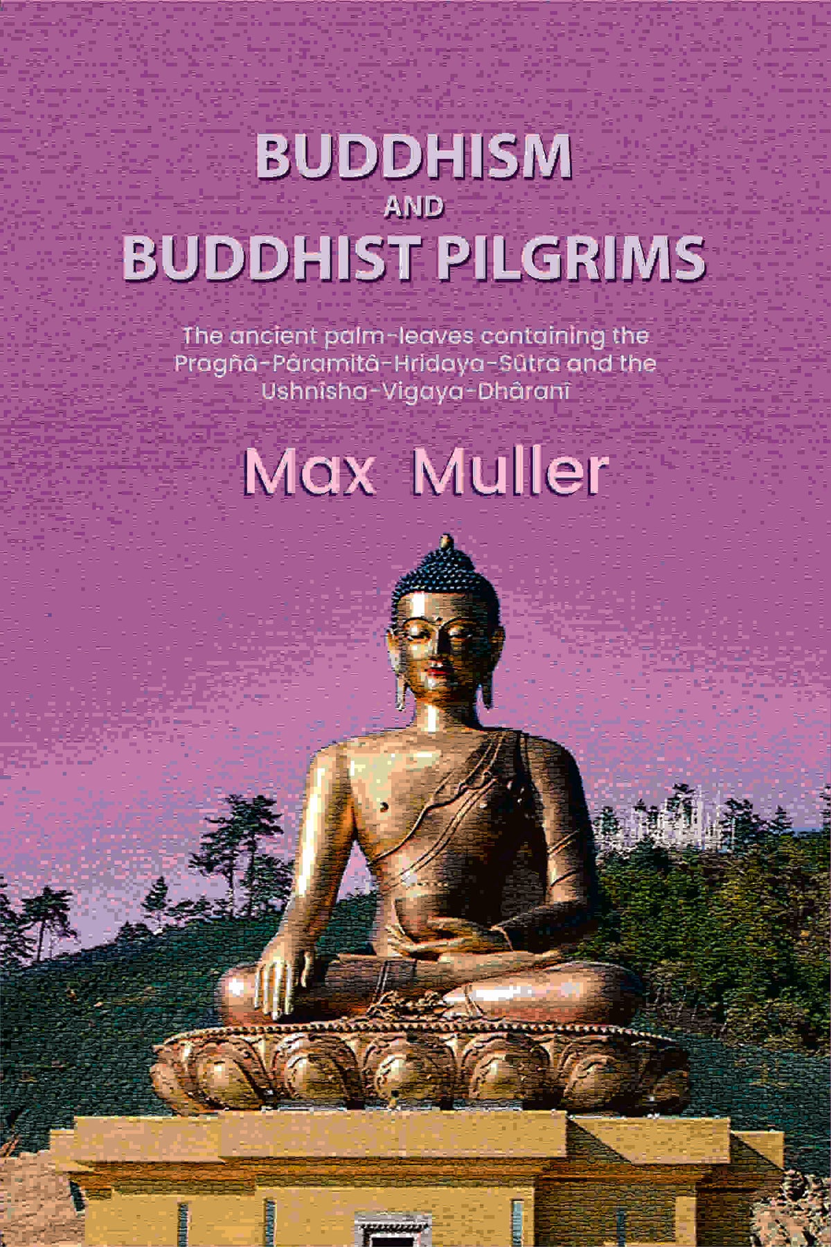 Buddhism and Buddhist pilgrims: The ancient palm-leaves containing the Pragñâ-Pâramitâ-Hridaya-Sûtra and the Ushnîsha-Vigaya-Dhâranî - Gyan Books | Grocsy