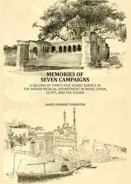 Memories Of Seven Campaigns: A Record Of Thirty-Five Years' Service In The Indian Medical Department in India, China, Egypt, And The Sudan - Gyan Books | Grocsy