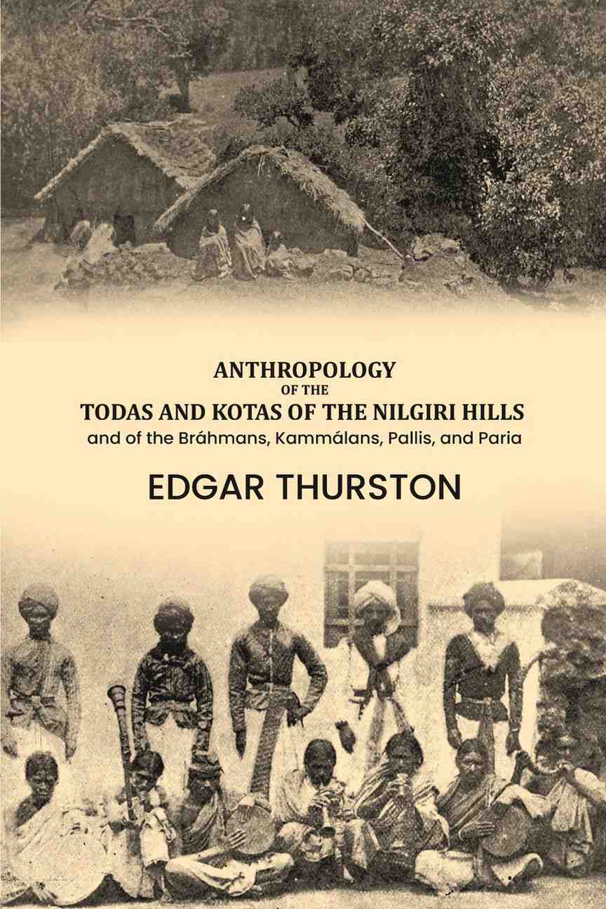 Anthropology of the Todas and Kotas of the Nilgiri Hills: and of the Bráhmans, Kammálans, Pallis, and Paria - Gyan Books | Grocsy