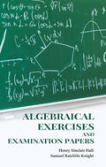 Algebraical Exercises and Examination Papers - Gyan Books | Grocsy