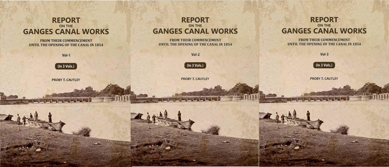 Report on the Ganges Canal Works: From Their Commencement Until the Opening of the Canal in 1854 (3 Vols. Set) - Gyan Books | Grocsy