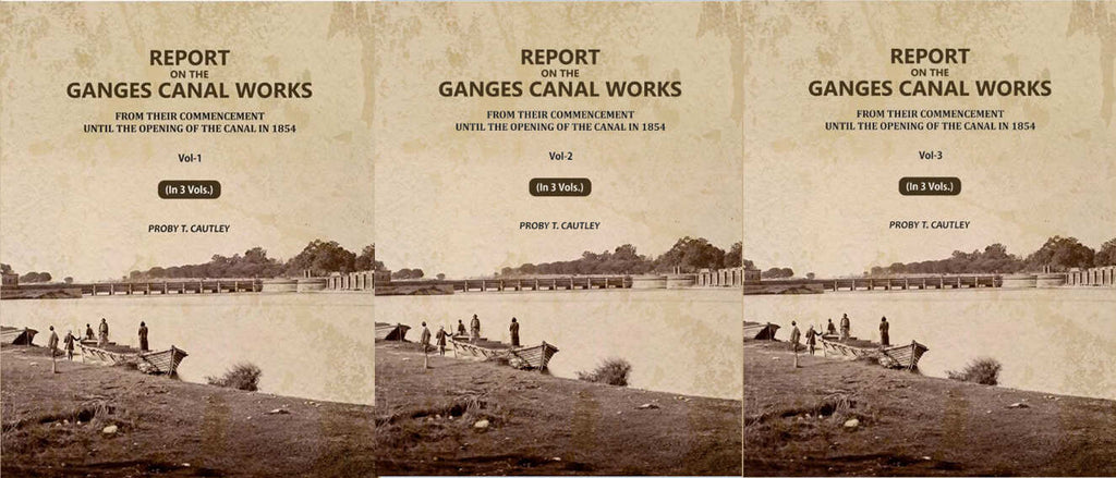 Report on the Ganges Canal Works: From Their Commencement Until the Opening of the Canal in 1854 (3 Vols. Set) - Gyan Books | Grocsy