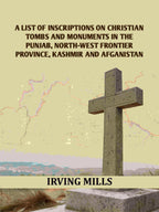 A List Of Inscriptions On Christian Tombs And Monuments In The Punjab, North-west Frontier Province, Kashmir And Afganistan - Gyan Books | Grocsy