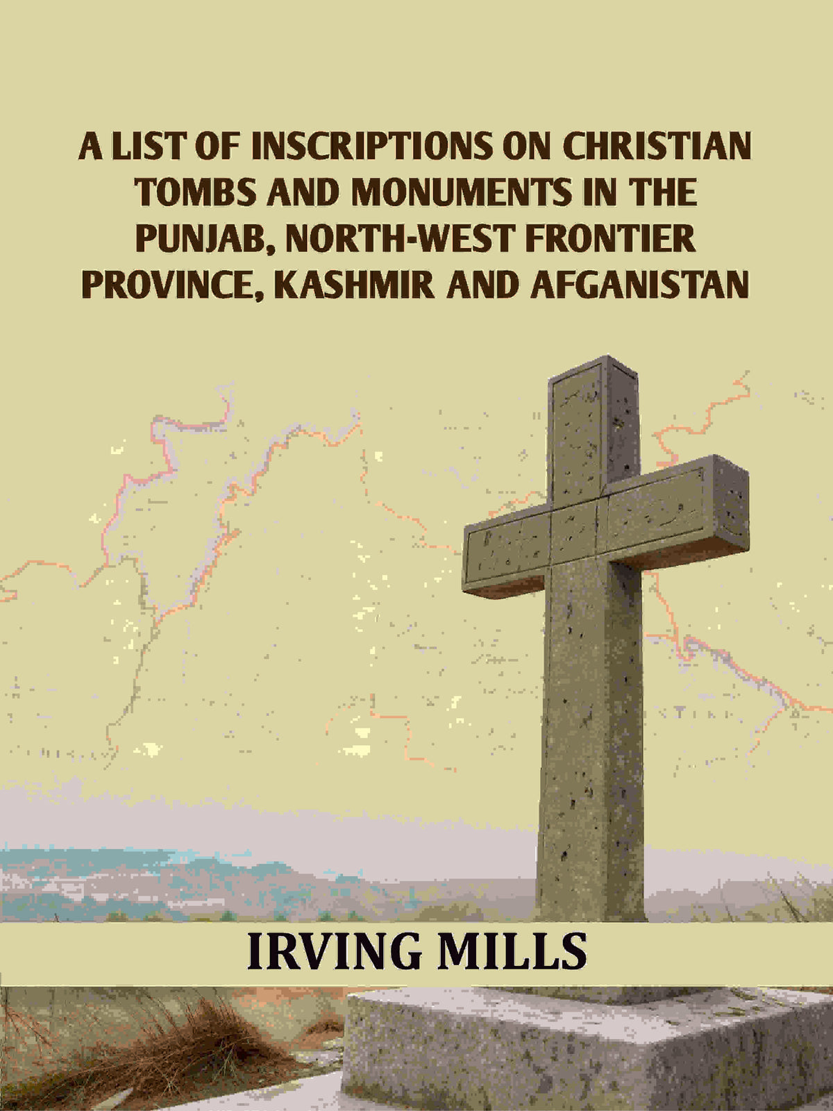 A List Of Inscriptions On Christian Tombs And Monuments In The Punjab, North-west Frontier Province, Kashmir And Afganistan - Gyan Books | Grocsy
