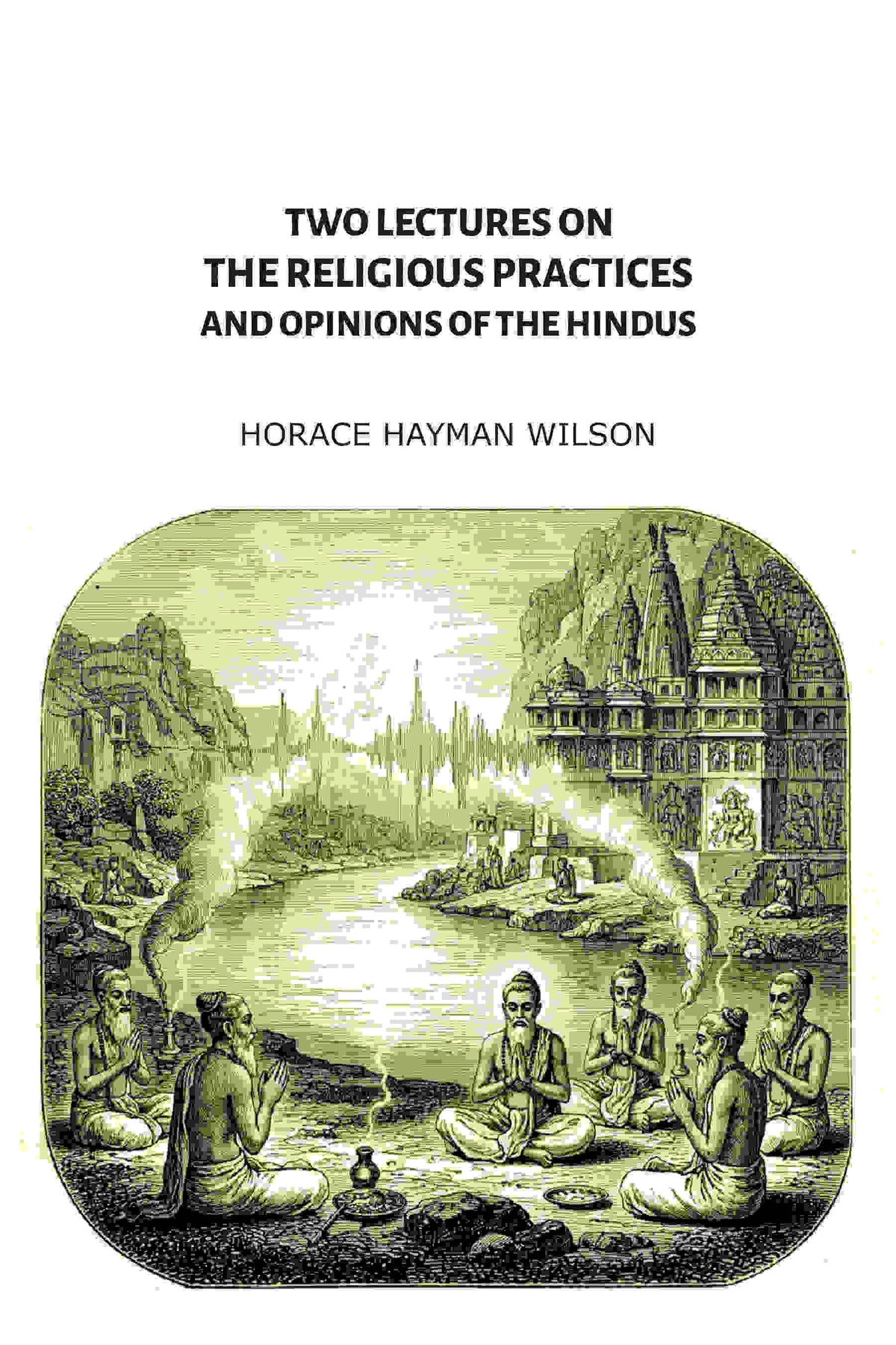 Two Lectures on the Religious Practices and Opinions of the Hindus - Gyan Books | Grocsy