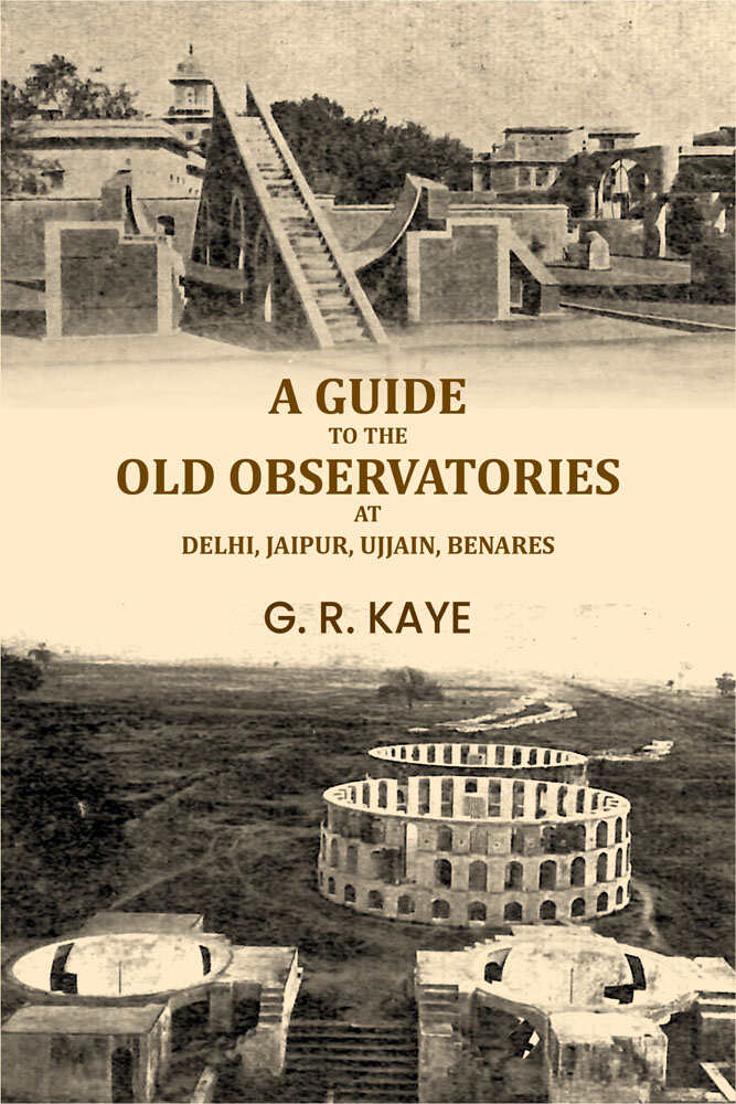 A guide to the old observatories at Delhi, Jaipur, Ujjain, Benares - Gyan Books | Grocsy