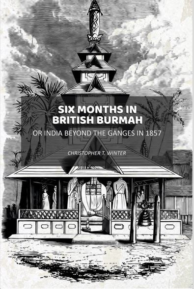 Six Months in British Burmah: Or India Beyond the Ganges in 1857 - Gyan Books | Grocsy