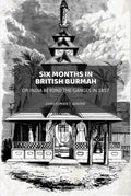 Six Months in British Burmah: Or India Beyond the Ganges in 1857 - Gyan Books | Grocsy