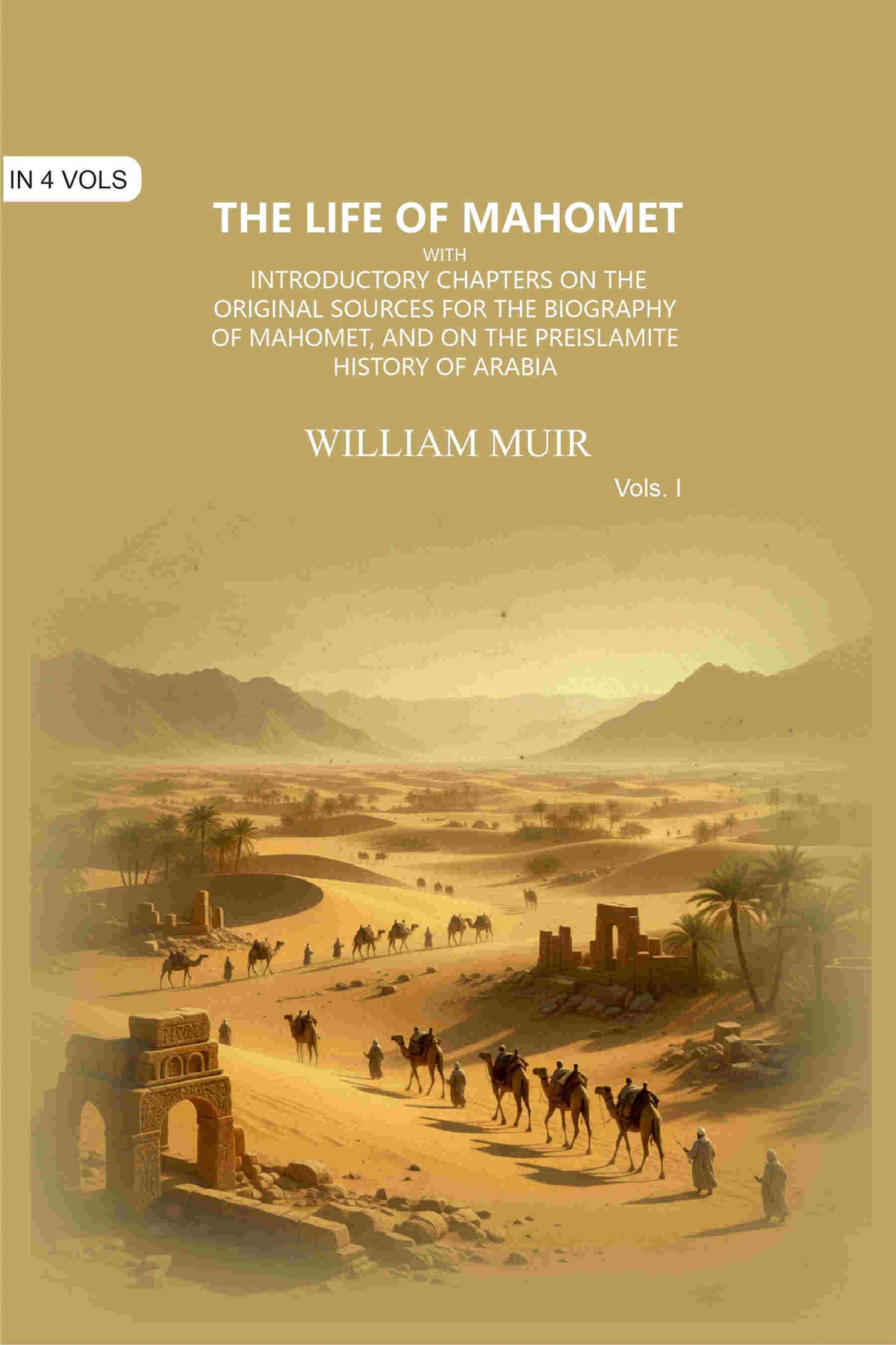 The Life of Mahomet: with Introductory Chapters on the Original Sources for the Biography of Mahomet, and on the Preislamite History of Arabia (1st) - Gyan Books | Grocsy