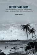 Sketches of India: With Notes on the Seasons, Scenery and Society of Bombay, Elephanta, and Salsette - Gyan Books | Grocsy
