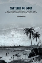Sketches of India: With Notes on the Seasons, Scenery and Society of Bombay, Elephanta, and Salsette - Gyan Books | Grocsy