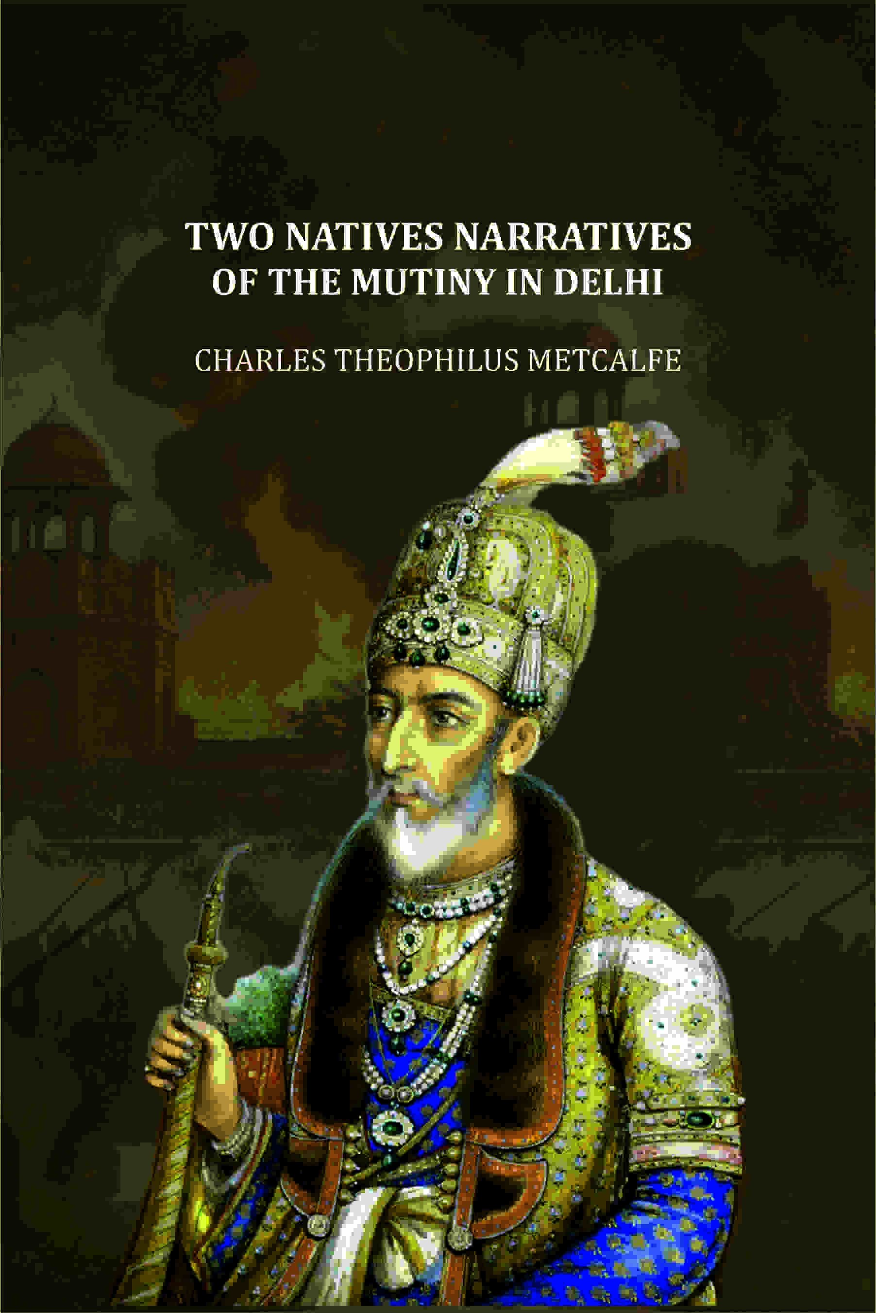 Two Natives Narratives Of The Mutiny In Delhi - Gyan Books | Grocsy