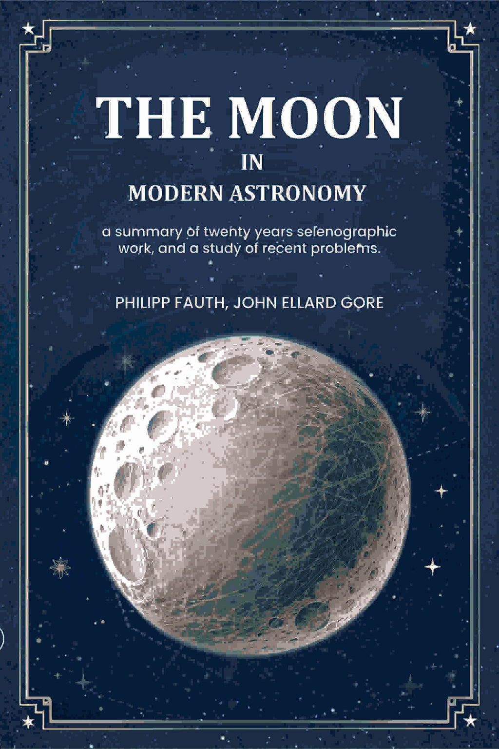 The moon in modern astronomy a summary of twenty years selenographic work, and a study of recent problems. - Gyan Books | Grocsy