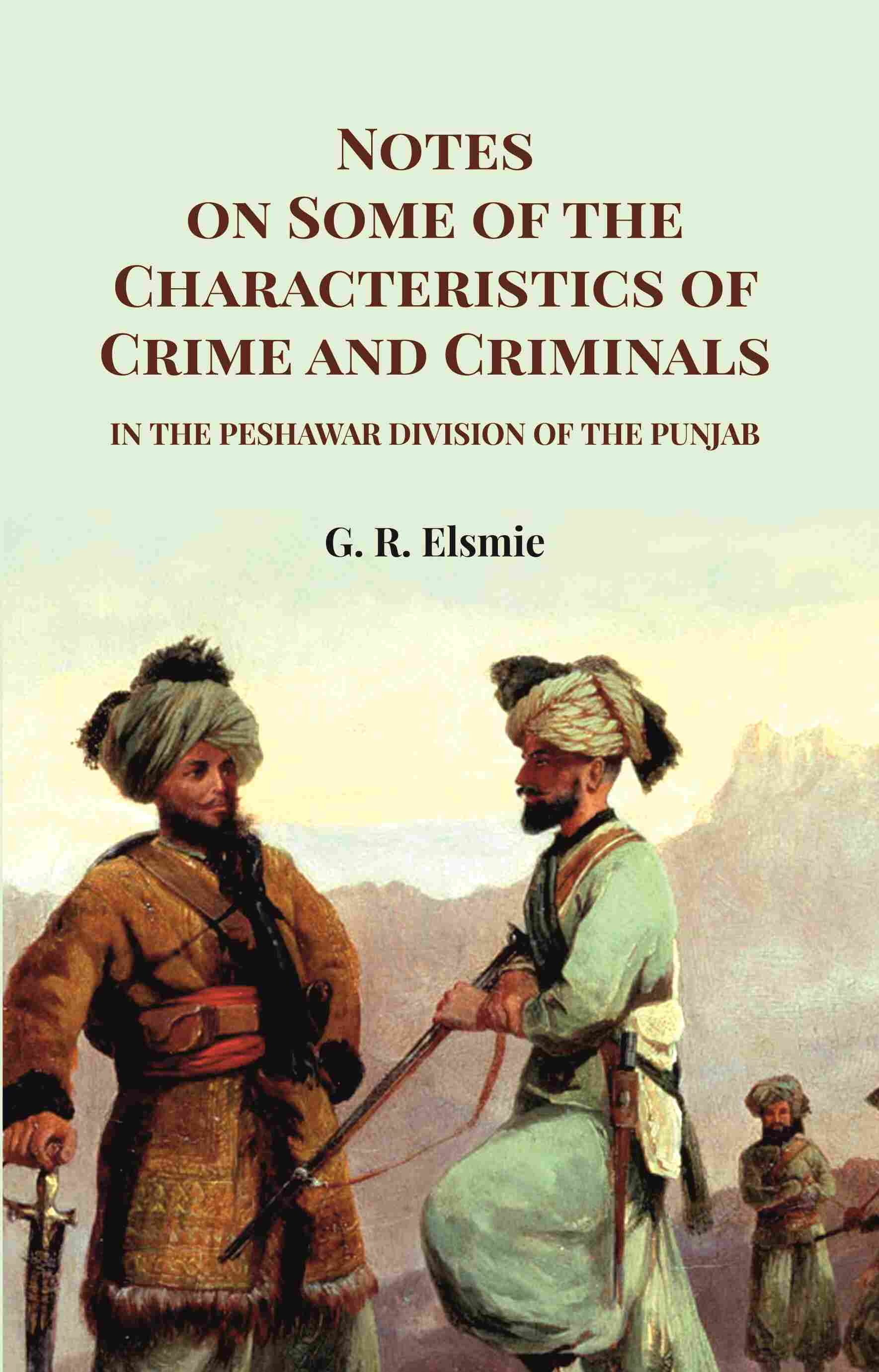 Notes on Some of the Characteristics of Crime and Criminals: In the Peshawar Division of the Punjab - Gyan Books | Grocsy