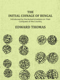 The Initial Coinage of Bengal: Introduced by the Muhammadans on Their Conquest of the Country, A - Gyan Books | Grocsy