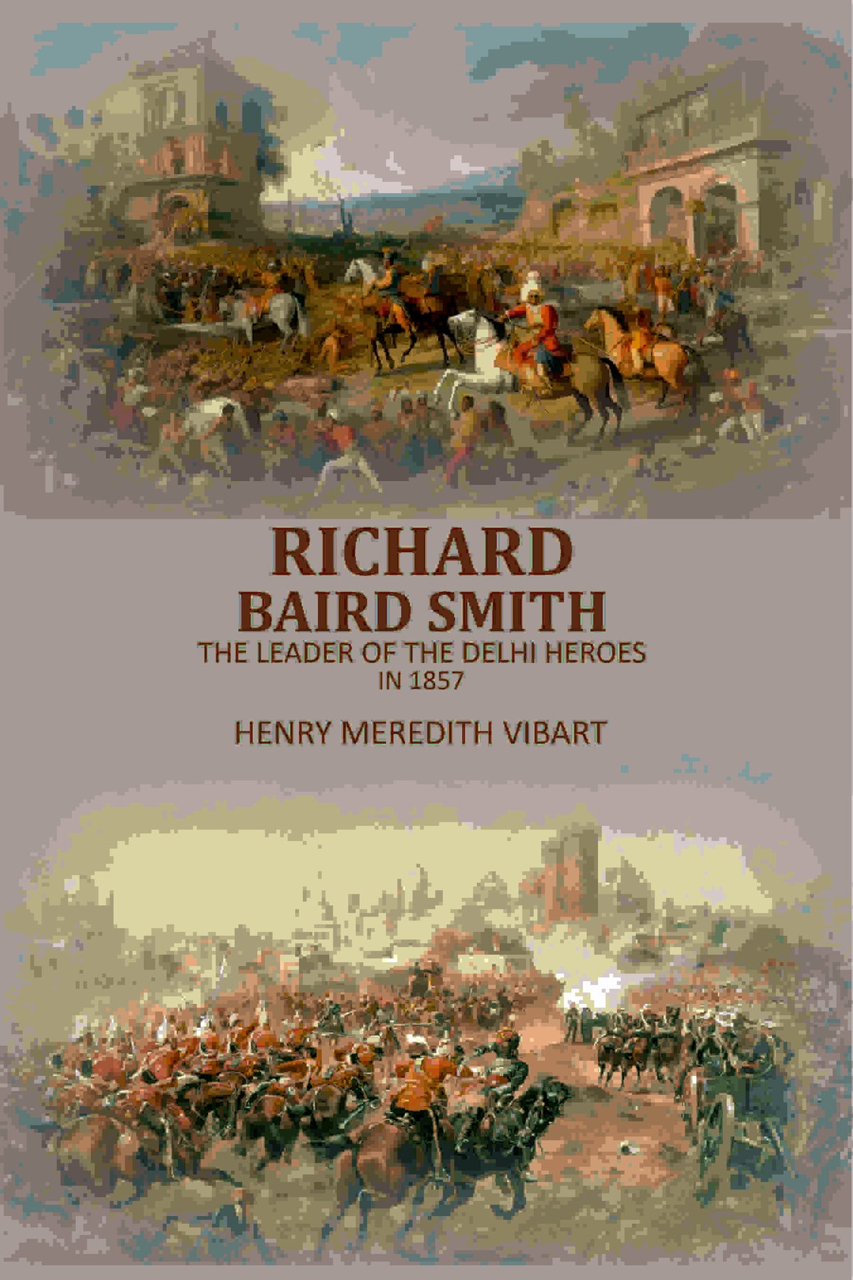 Richard Baird Smith: The Leader Of The Delhi Heroes In 1857 - Gyan Books | Grocsy