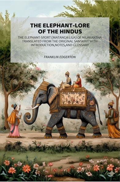 The Elephant-Lore of the Hindus: The Elephant-Sport (Matanga-Lila) of Nilakantha Translated from the original Sanskrit with Introduction,Notes,and Glossary - Gyan Books | Grocsy