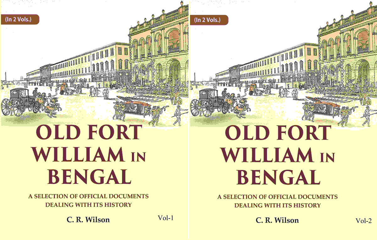 Old Fort William in Bengal: A Selection of Official Documents Dealing with Its History (2 Vols. Set) - Gyan Books | Grocsy
